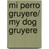 Mi perro Gruyere/ My Dog Gruyere