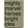 Mighty Marvel Heroes Bright Idea door Dalmatian Press