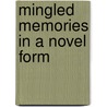 Mingled Memories In A Novel Form by Jabez Inwards