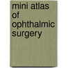 Mini Atlas Of Ophthalmic Surgery by Sandeep Saxena