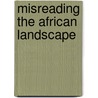 Misreading The African Landscape by Melissa Leach