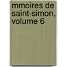 Mmoires De Saint-Simon, Volume 6 by Louis Rouvroy De Saint-Simon