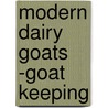 Modern Dairy Goats -Goat Keeping door Mary Gordon