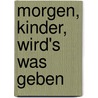 Morgen, Kinder, wird's was geben by Elke Bräunling