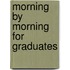 Morning By Morning For Graduates