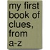 My First Book Of Clues, From A-Z