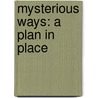 Mysterious Ways: A Plan In Place door Luz E. Trahan