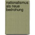 Nationalismus als neue Bedrohung