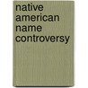Native American Name Controversy door Frederic P. Miller