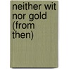 Neither Wit Nor Gold (from then) by Ammiel Alcalay