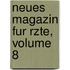 Neues Magazin Fur Rzte, Volume 8