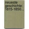 Neueste Geschichte: 1815-1850... door Friedrich Steger