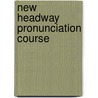 New Headway Pronunciation Course door Bill Bowler