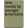 Nine Novels by Younger Americans by Sara Bradshaw
