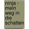 Ninja - Mein Weg In Die Schatten door Andreas Leffler