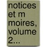 Notices Et M Moires, Volume 2...