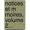 Notices Et M Moires, Volume 2... door Fran Ois-Auguste-Alexis-Marie Mignet