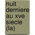 Nuit Derniere Au Xve Siecle (La)