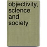 Objectivity, Science And Society by Paul A. Komesaroff