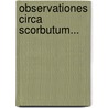 Observationes Circa Scorbutum... door Johann Friedrich Bachstrom