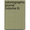 Odontographic Journal (Volume 6) door J. Edward Line