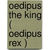 Oedipus The King ( Oedipus Rex ) door William Sophocles