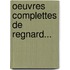 Oeuvres Complettes De Regnard...