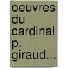 Oeuvres Du Cardinal P. Giraud... door Pierre Giraud
