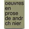 Oeuvres En Prose de Andr Ch Nier by Andr Chnier
