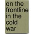 On The Frontline In The Cold War