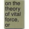 On The Theory Of Vital Force, Or door Edward Haughton
