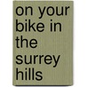 On Your Bike In The Surrey Hills door Valerie Bennett