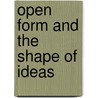 Open Form And The Shape Of Ideas by Oscar Kenshur