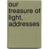 Our Treasure Of Light, Addresses door George Edward Jelf