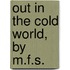 Out In The Cold World, By M.F.S.