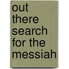 Out There Search for the Messiah door Leonard Holst