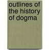 Outlines of the History of Dogma door Adolf Harnack