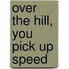 Over the Hill, You Pick Up Speed by Nardi Reeder Campion