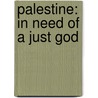 Palestine: In Need Of A Just God door Terrell E. Arnold