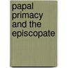Papal Primacy and the Episcopate by Michael J. Buckley