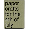 Paper Crafts for the 4th of July by Randel McGee