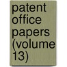 Patent Office Papers (Volume 13) by United States Patent Office