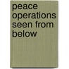 Peace Operations Seen From Below door Beatrice Pouligny