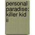 Personal Paradise: Killer Kid Ii