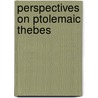 Perspectives On Ptolemaic Thebes door Peter F. Dorman