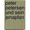 Peter Petersen Und Sein Jenaplan by Daniela Kirchert