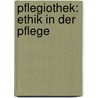 Pflegiothek: Ethik in der Pflege by Timo Sauer