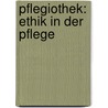 Pflegiothek: Ethik in der Pflege door Timo Sauer