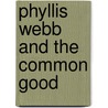 Phyllis Webb And The Common Good door Stephen Collis