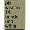 Pixi Wissen 14. Hunde und Wölfe door Imke Rudel